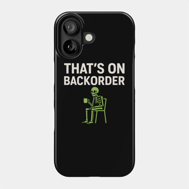That’s on Backorder Minimal Skeleton Humor Graphic Phone Case by MakerMind8.2