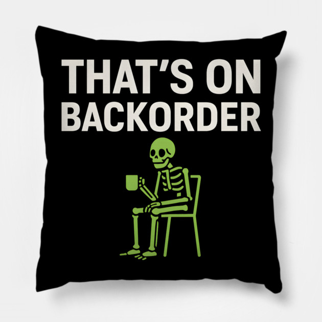 That’s on Backorder Minimal Skeleton Humor Graphic Pillow by MakerMind8.2