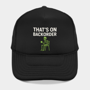 That’s on Backorder Minimal Skeleton Humor Graphic Hat