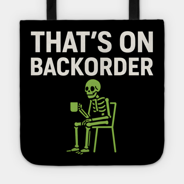 That’s on Backorder Minimal Skeleton Humor Graphic Tote by MakerMind8.2