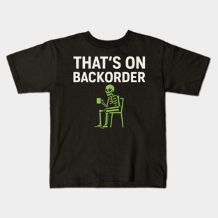 That’s on Backorder Minimal Skeleton Humor Graphic Kids T-Shirt
