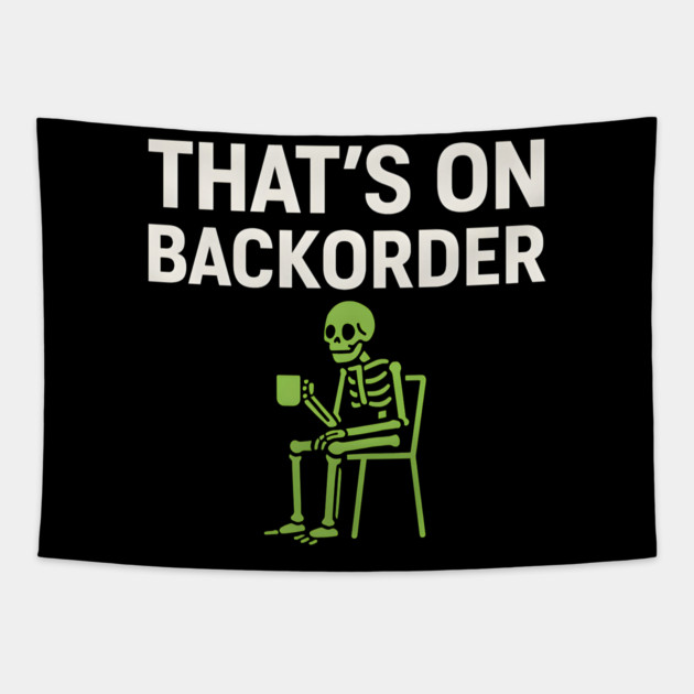 That’s on Backorder Minimal Skeleton Humor Graphic Tapestry by MakerMind8.2