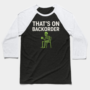 That’s on Backorder Minimal Skeleton Humor Graphic Baseball T-Shirt