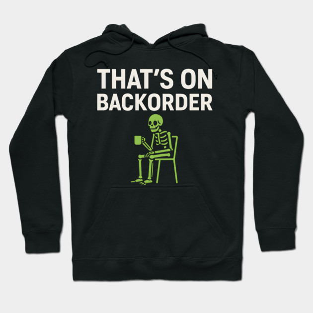 That’s on Backorder Minimal Skeleton Humor Graphic Hoodie by MakerMind8.2