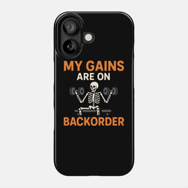 My Gains Are on Backorder Skeleton Gym Humor Graphic Phone Case by MakerMind8.2