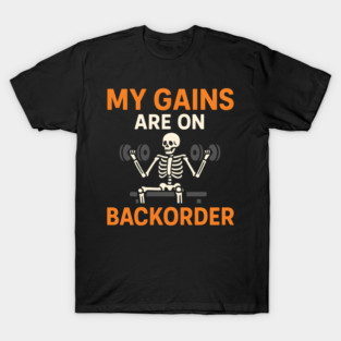 My Gains Are on Backorder Skeleton Gym Humor Graphic T-Shirt