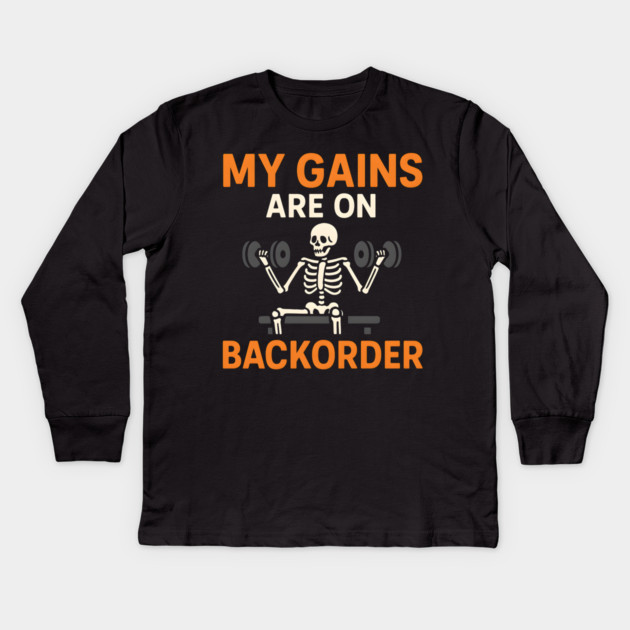 My Gains Are on Backorder Skeleton Gym Humor Graphic Kids Long Sleeve T-Shirt by MakerMind8.2