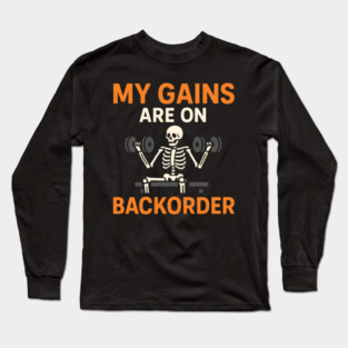 My Gains Are on Backorder Skeleton Gym Humor Graphic Long Sleeve T-Shirt