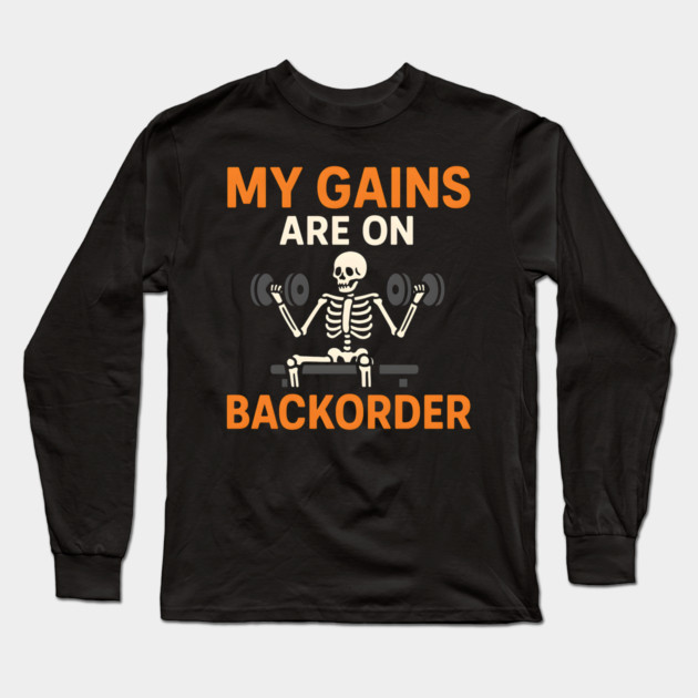 My Gains Are on Backorder Skeleton Gym Humor Graphic Long Sleeve T-Shirt by MakerMind8.2