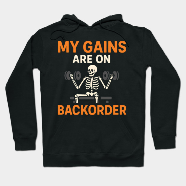 My Gains Are on Backorder Skeleton Gym Humor Graphic Hoodie by MakerMind8.2