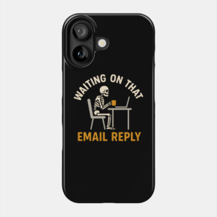 Waiting on That Email Reply Skeleton Office Humor Graphic Phone Case