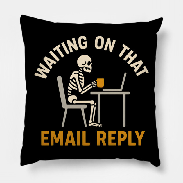 Waiting on That Email Reply Skeleton Office Humor Graphic Pillow by MakerMind8.2