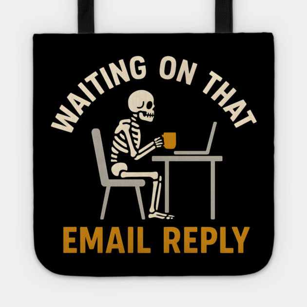 Waiting on That Email Reply Skeleton Office Humor Graphic Tote by MakerMind8.2