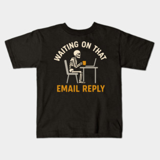 Waiting on That Email Reply Skeleton Office Humor Graphic Kids T-Shirt