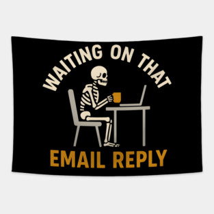 Waiting on That Email Reply Skeleton Office Humor Graphic Tapestry