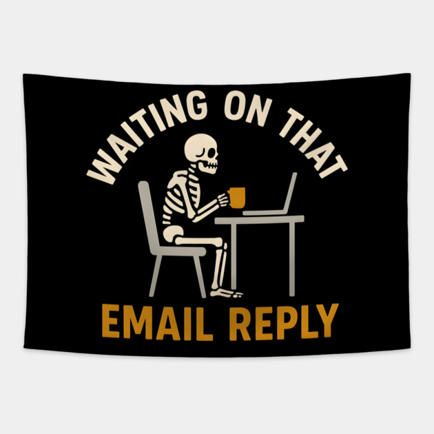 Waiting on That Email Reply Skeleton Office Humor Graphic Tapestry by MakerMind8.2