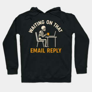 Waiting on That Email Reply Skeleton Office Humor Graphic Hoodie