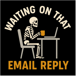 Waiting on That Email Reply Skeleton Office Humor Graphic Posters and Art