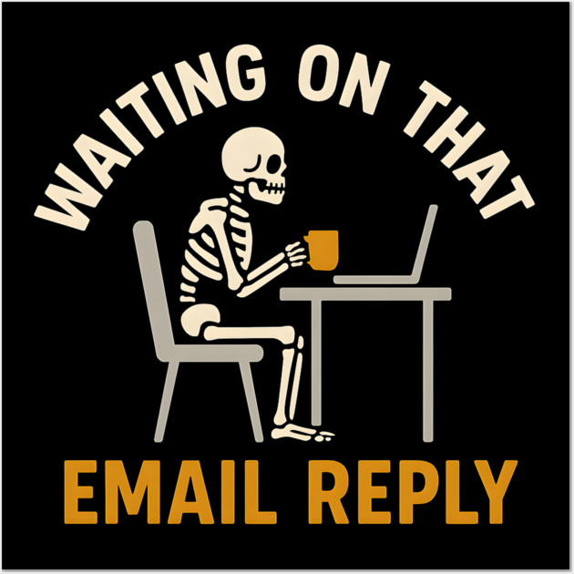 Waiting on That Email Reply Skeleton Office Humor Graphic Wall Art by MakerMind8.2