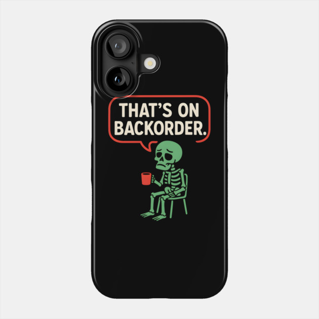 That’s on Backorder Skeleton Coffee Comic Graphic Phone Case by MakerMind8.2