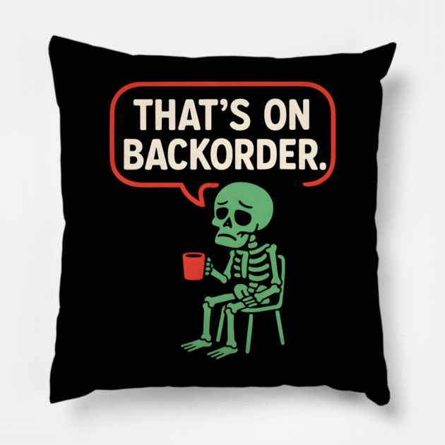 That’s on Backorder Skeleton Coffee Comic Graphic Pillow by MakerMind8.2