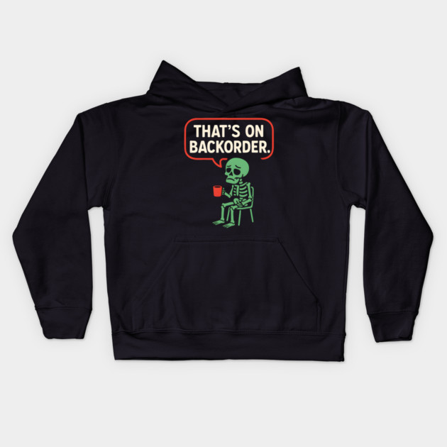 That’s on Backorder Skeleton Coffee Comic Graphic Kids Hoodie by MakerMind8.2