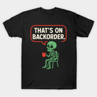 That’s on Backorder Skeleton Coffee Comic Graphic T-Shirt