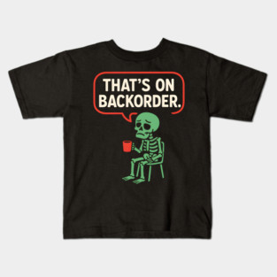 That’s on Backorder Skeleton Coffee Comic Graphic Kids T-Shirt