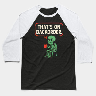 That’s on Backorder Skeleton Coffee Comic Graphic Baseball T-Shirt