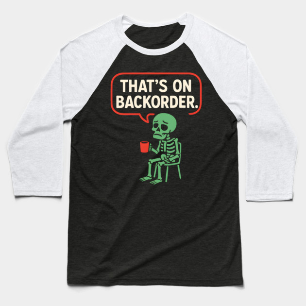 That’s on Backorder Skeleton Coffee Comic Graphic Baseball T-Shirt by MakerMind8.2