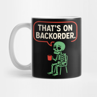 That’s on Backorder Skeleton Coffee Comic Graphic Mug