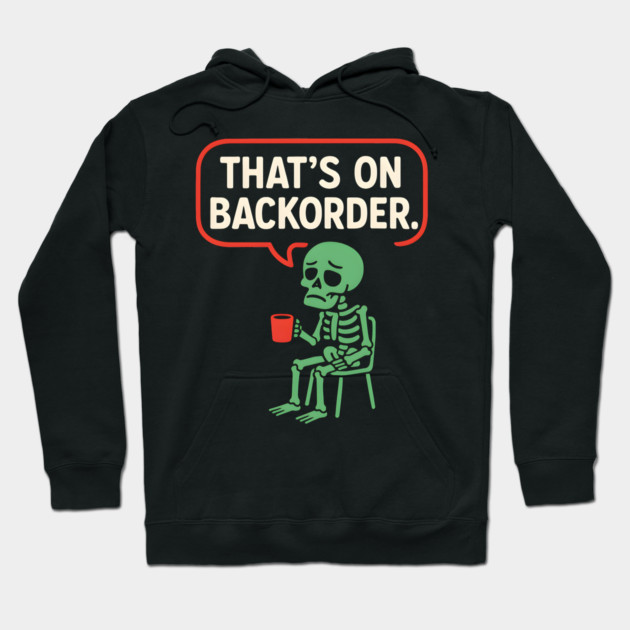 That’s on Backorder Skeleton Coffee Comic Graphic Hoodie by MakerMind8.2