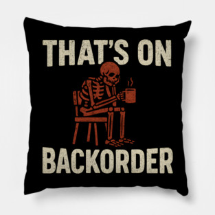 That’s on Backorder Skeleton Coffee Humor Graphic Pillow