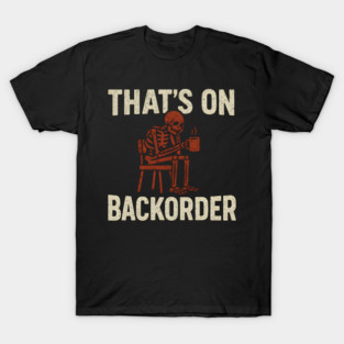 That’s on Backorder Skeleton Coffee Humor Graphic T-Shirt