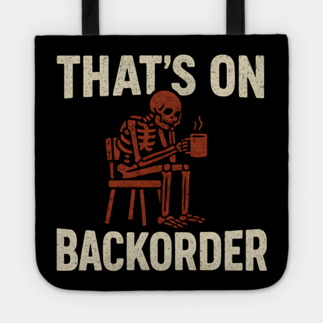 That’s on Backorder Skeleton Coffee Humor Graphic Tote by MakerMind8.2