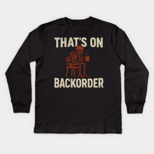 That’s on Backorder Skeleton Coffee Humor Graphic Kids Long Sleeve T-Shirt