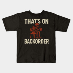That’s on Backorder Skeleton Coffee Humor Graphic Kids T-Shirt