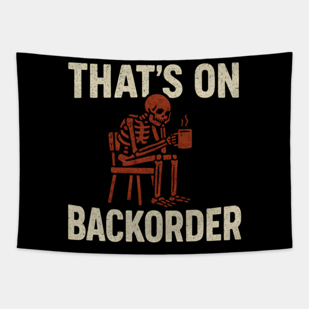 That’s on Backorder Skeleton Coffee Humor Graphic Tapestry by MakerMind8.2