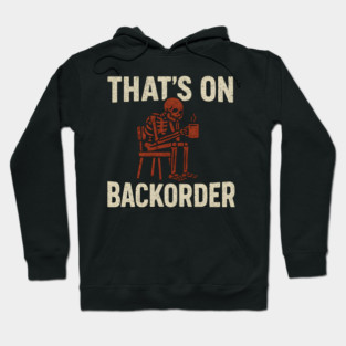That’s on Backorder Skeleton Coffee Humor Graphic Hoodie