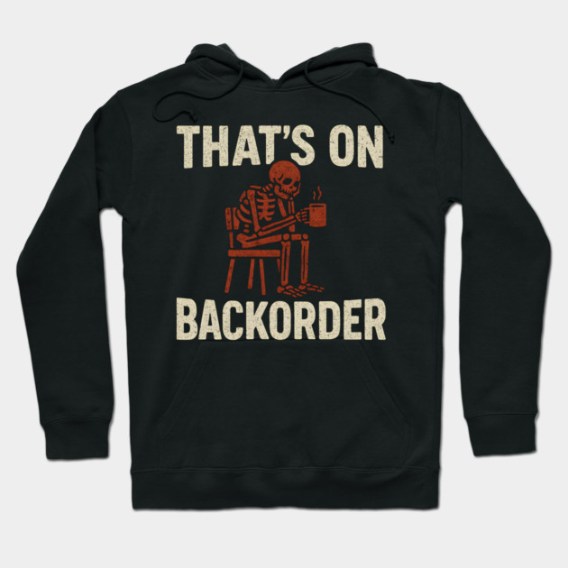 That’s on Backorder Skeleton Coffee Humor Graphic Hoodie by MakerMind8.2