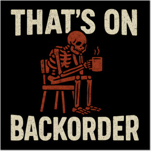 That’s on Backorder Skeleton Coffee Humor Graphic Posters and Art