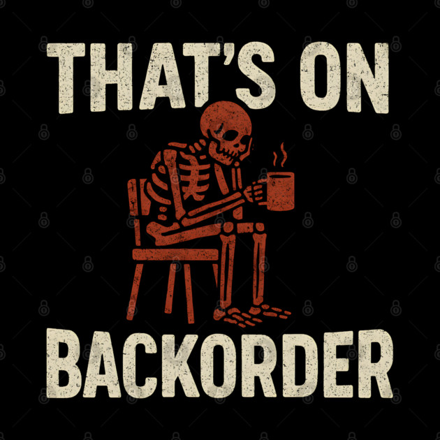 That’s on Backorder Skeleton Coffee Humor Graphic by MakerMind8.2