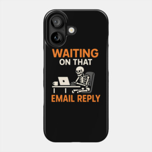 Waiting on That Email Reply Skeleton Humor Graphic Phone Case
