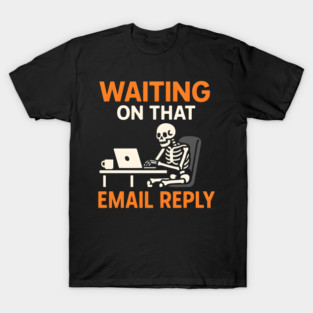 Waiting on That Email Reply Skeleton Humor Graphic T-Shirt