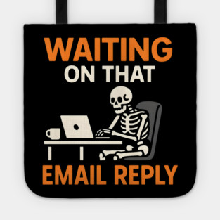 Waiting on That Email Reply Skeleton Humor Graphic Tote