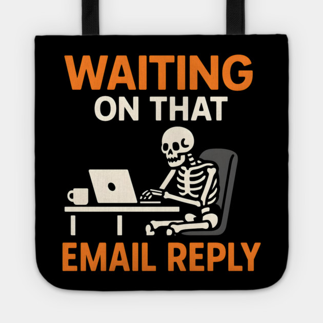 Waiting on That Email Reply Skeleton Humor Graphic Tote by MakerMind8.2