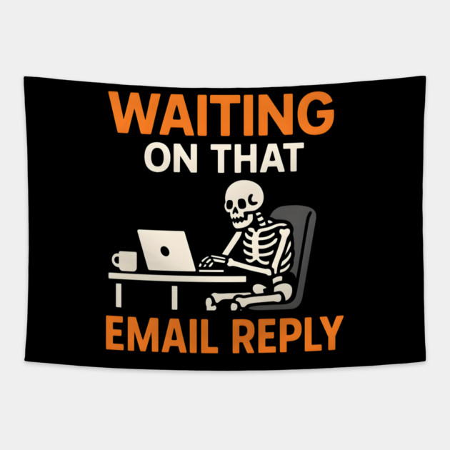 Waiting on That Email Reply Skeleton Humor Graphic Tapestry by MakerMind8.2