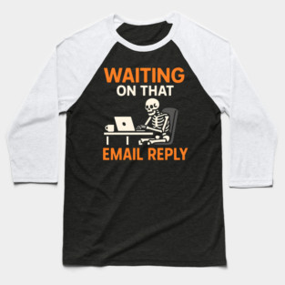 Waiting on That Email Reply Skeleton Humor Graphic Baseball T-Shirt