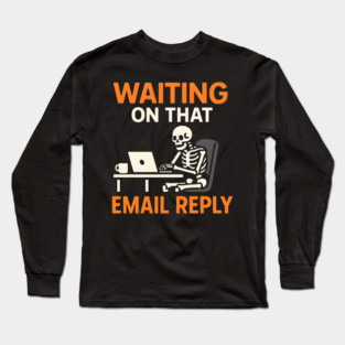 Waiting on That Email Reply Skeleton Humor Graphic Long Sleeve T-Shirt