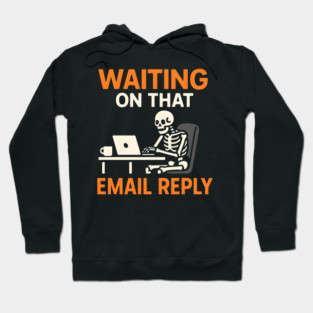 Waiting on That Email Reply Skeleton Humor Graphic Hoodie